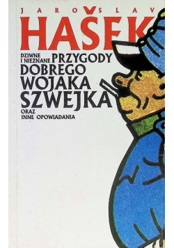 Dziwne i nieznane przygody Dobrego Wojaka Szwejka  oraz inne opowiadania