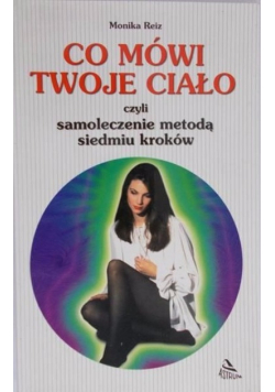 Co mówi Twoje ciało czyli samoleczenie metodą siedmiu kroków