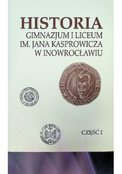 Historia gimnazjum i liceum im. Jana Kasprowicza w Inowrocławiu Część I