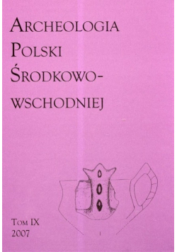 Archeologia Polski Środkowo - Wschodniej Tom IX