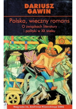 Polska wieczny romans O związkach literatury i polityki w XX wieku