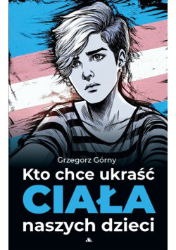 Kto chce ukraść ciała naszych dzieci