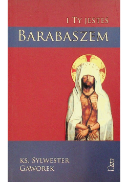 I ty jesteś Barabaszem
