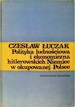 Polityka ludnościowa i ekonomiczna hitlerowskich Niemiec w okupowanej Polsce