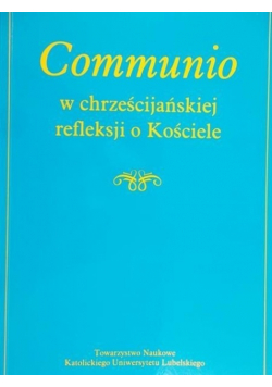 Communio w chrześcijańskiej refleksji o Kościele
