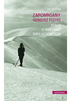 Zapomniany geniusz fizyki rzecz o Marianie Smoluchowskim