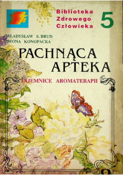 Pachnąca apteka Tom 5 Tajemnice aromaterapii