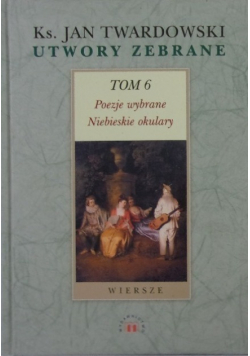 Twardowski Utwory zebrane Tom 6