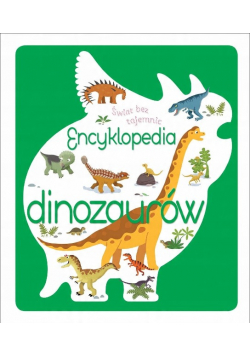 Świat bez tajemnic Encyklopedia dinozaurów