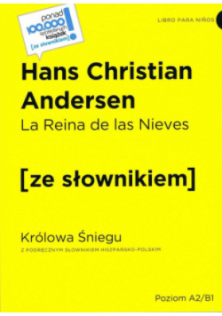 La Reina de las Nieves / Królowa Śniegu z podręcznym słownikiem hiszpańsko-polskim Poziom A2/B1