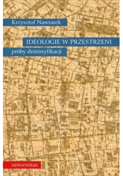 Ideologie w przestrzeni. Próby demistyfikacji