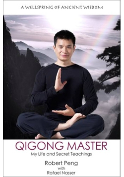Qigong Master, My Life and Secret Teachings