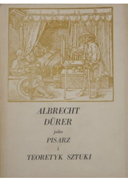 Albrecht Durer jako pisarz i teoretyk sztuki