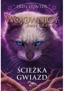 Ścieżka gwiazd. Wojownicy. Świt Klanów Tom 6