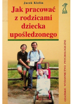 Jak pracować z rodzicami dziecka upośledzonego