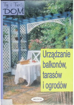 Urządzanie balkonów tarasów ogrodów