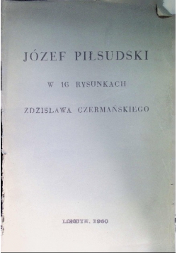 Józef Piłsudski w 16 rysunkach Zdzisława Czermańskiego