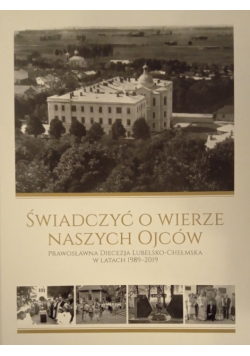 Świadczyć O Wierze Naszych Ojców Prawosławna Diecezja Lubelsko-Chełmska