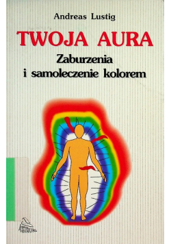 Twoja aura Zaburzenia i samoleczenie kolorem