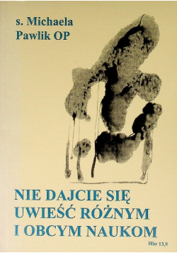 Nie dajcie się uwieść różnym i obcym naukom