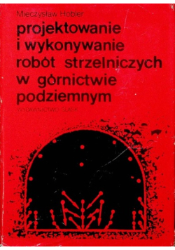 Projektowanie i wykonywanie robót strzelniczych w górnictwie podziemnym