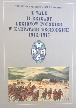 Z walk II brygady legionów polskich w Karpatach Wschodnich 1914-1915