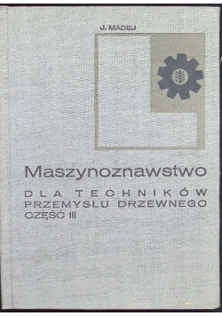 Maszynoznawstwo dla techników przemysłu leśnego  Część III