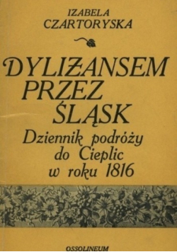 Dylizansem przez Śląsk Dziennik podróży do Cieplic w roku 1816