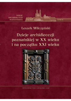 Dzieje archidiecezji poznańskiej w XX wieku i na początku XXI wieku Tom 4
