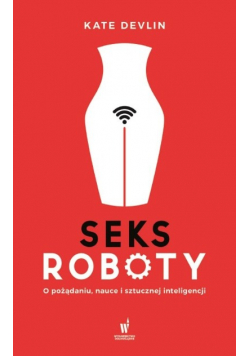 Seksroboty O pożądaniu nauce i sztucznej inteligencji