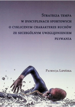 Strategia tempa w dyscyplinach sportowych o cyklicznym charakterze ruchów ze szczególnym uwzględnieniem pływania