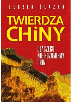 Twierdza Chiny Dlaczego nie rozumiemy Chin