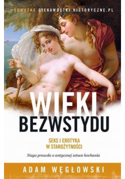 Wieki bezwstydu Seks i erotyka w starożytności