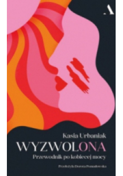 Wyzwolona Przewodnik po kobiecej mocy