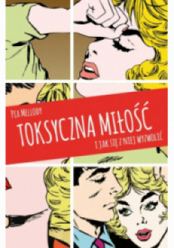 Toksyczna miłość I jak się z niej wyzwolić