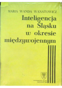 Inteligencja na Śląsku w okresie międzywojennym Nr 762 / 86