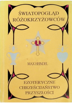 Ezoteryczne chrześcijaństwo przyszłości Światopogląd różokrzyżowców
