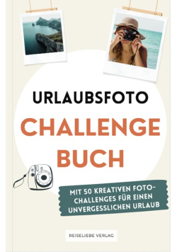 Urlaubsfoto Challenge Buch mit 50 kreativen  Challenges fur einen unvergesslichen Urlaub