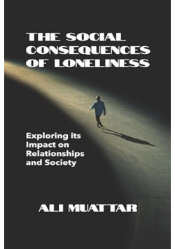 The Social Consequences Of Loneliness