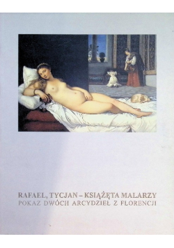 Rafael Tycjan Książęta malarzy Pokaz dwóch arcydzieł z Florencji