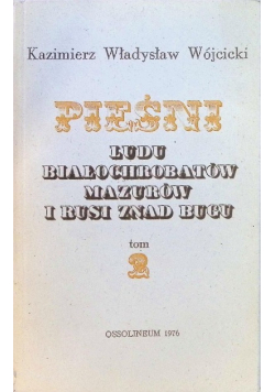 Pieśni ludu Białochrobatów Mazurów i Rus znad Bugu Tom 2