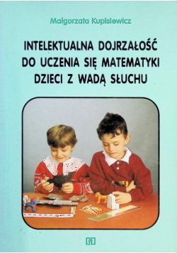 Intelektualna dojrzałość do uczenia się matematyki dzieci z wadą słuchu