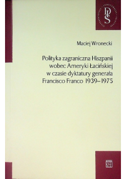 Polityka zagraniczna Hiszpanii wobec Ameryki Łacińskiej w czasie dyktatury generała Francisco Franco 1939-1975