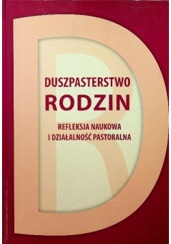 Duszpasterstwo rodzin refleksja naukowa i działalność pastoralna