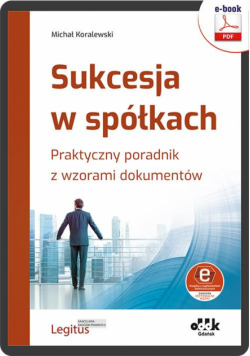 Sukcesja w spółkach. Praktyczny poradnik z wzorami dokumentów (e-book z suplementem elektronicznym)