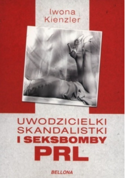 Uwodzicielki skandalistki i seksbomby PRL