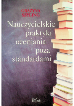Nauczycielskie praktyki oceniania poza standardami