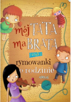 Mój tata ma brata czyli rymowanki o rodzinie