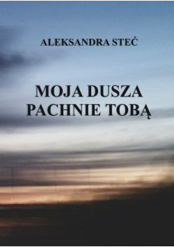 Moja dusza pachnie tobą