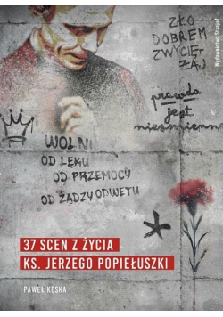 37 scen z życia ks. Jerzego Popiełuszki